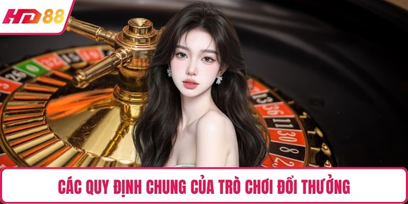 Các quy định chung của trò chơi đổi thưởng