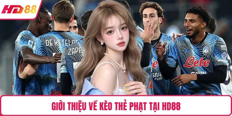 Giới thiệu về kèo thẻ phạt tại HD88