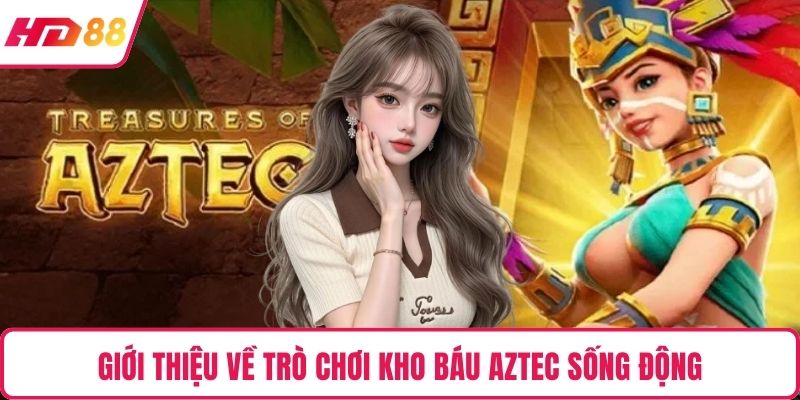 Giới thiệu về trò chơi kho báu Aztec sống động