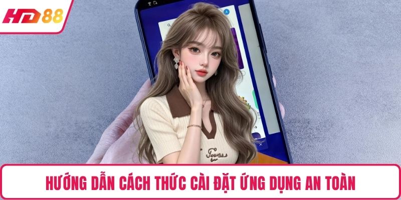 Hướng dẫn cách thức cài đặt ứng dụng an toàn