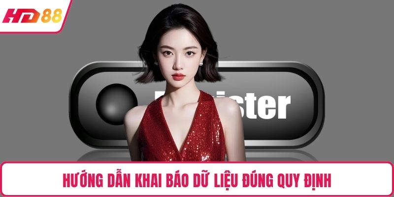 Hướng dẫn khai báo dữ liệu đúng quy định