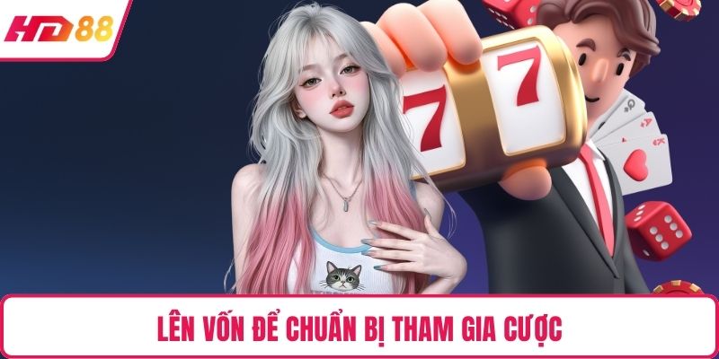 Lên vốn để chuẩn bị tham gia cược
