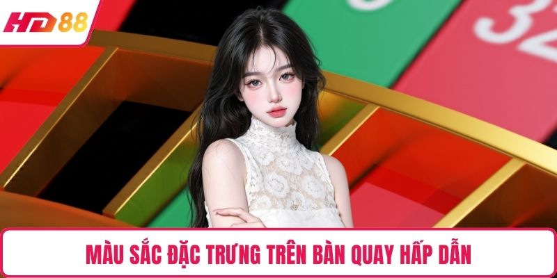 Màu sắc đặc trưng trên bàn quay hấp dẫn