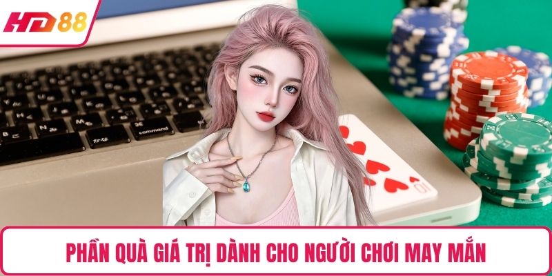 Phần quà giá trị dành cho người chơi may mắn