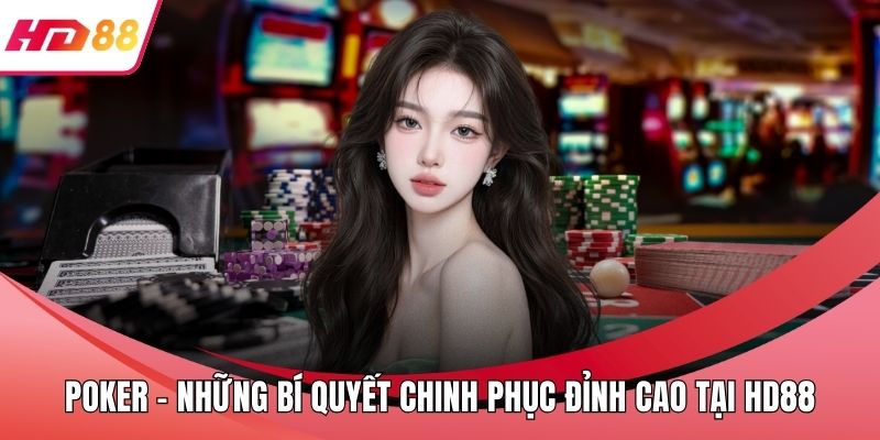 Poker - Những Bí Quyết Chinh Phục Đỉnh Cao Tại HD88