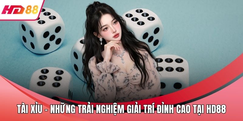 Tài Xỉu - Những Trải Nghiệm Giải Trí Đỉnh Cao Tại HD88