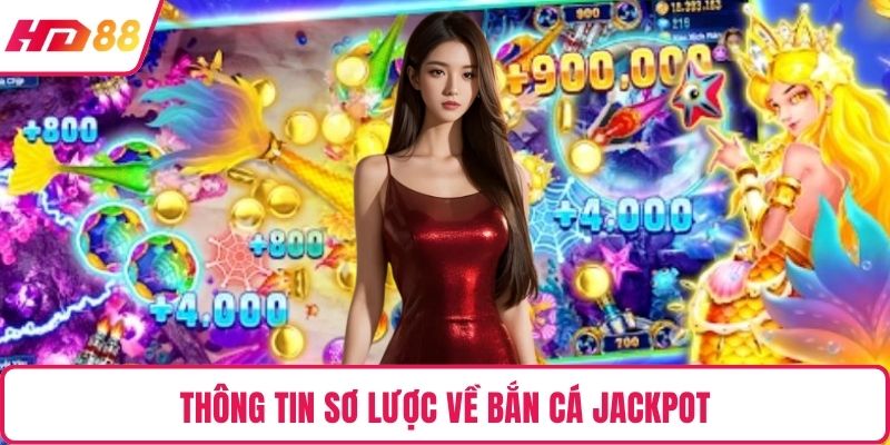 Thông tin sơ lược về bắn cá jackpot