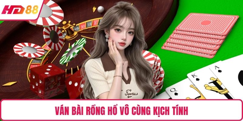 Ván bài rồng hổ vô cùng kịch tính