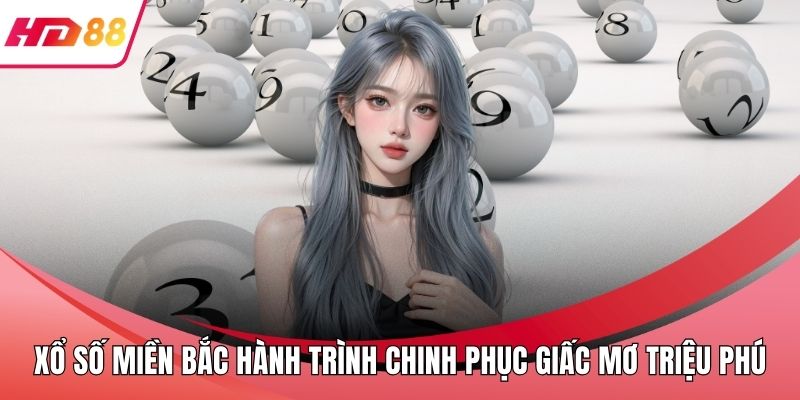 Xổ Số Miền Bắc Hành Trình Chinh Phục Giấc Mơ Triệu Phú