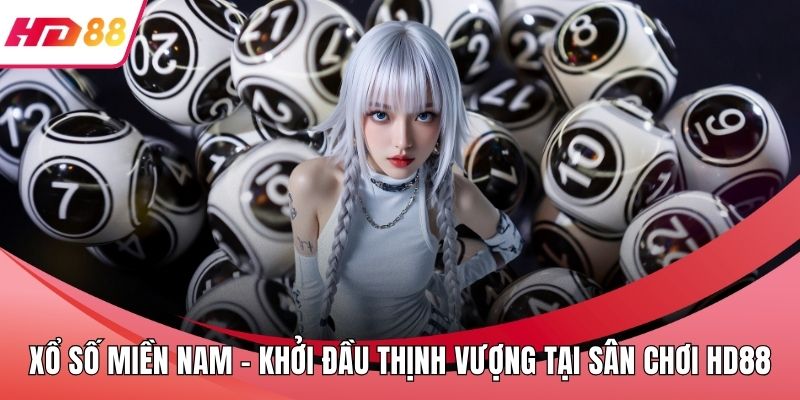 Xổ Số Miền Nam - Khởi Đầu Thịnh Vượng Tại Sân Chơi HD88